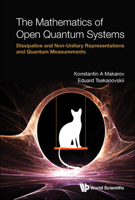 Mathematics Of Open Quantum Systems, The: Dissipative And Non-unitary Representations And Quantum Measurements 9811241228 Book Cover