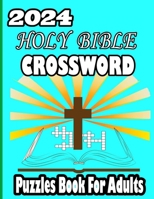 2024 Holy Bible crossword puzzles Book For Adults: Easy Popular verses Religious Biblical Verses To Inspire, Your Christian Soul with a solution B0CPXMMTMN Book Cover