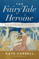 Fairy Tale Heroine: Live and Write Her Journey B0GT8LP5MG Book Cover