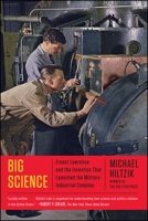 Big Science: Ernest Lawrence and the Invention that Launched the Military-Industrial Complex 1451675763 Book Cover