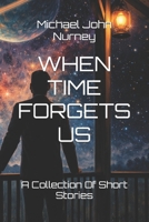 When Time Forgets Us: Short Stories B0GX94HDZT Book Cover