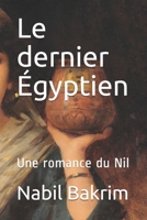 Le dernier �gyptien: Une romance du Nil 1699148309 Book Cover