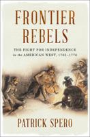 Frontier Rebels: The Fight for Independence in the American West, 1765-1776 0393634701 Book Cover