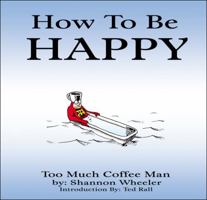 How To Be Happy (Too Much Coffee Man) 1593073534 Book Cover