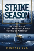 Strike Season: The True Story of a Team That Played on When the Coaches Walked Out B0G3B6CYTR Book Cover