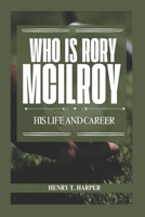 Who is Rory McIlroy: His Life and Career B0DRYR7VXL Book Cover