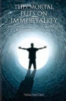 This Mortal Puts On Immortality: A new unraveling of the mysteries of Revelation 4, 5 & 6 0981881440 Book Cover