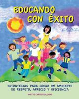 Educando Con Exito: Estrategias Para Crear Un Ambiente de Respeto, Aprecio Y Eficiencia 1494232081 Book Cover
