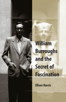 William Burroughs and the Secret of Fascination 0809327317 Book Cover