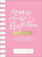 Grace, Not Perfection for Young Readers: Believing You're Enough in a World of Impossible Expectations 1400220017 Book Cover