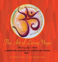 The Art of Living Yoga: Honoring Yoga's Roots B0F41LQ9Y7 Book Cover
