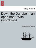 Down the Danube in an open boat. With illustrations. 1241598568 Book Cover