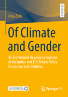 Of Climate and Gender: An Ecofeminist Hegemony Analysis of the Indian and EU Climate Policy Discourses and Identities 3658467738 Book Cover