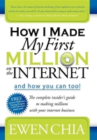 How I Made My First Million on the Internet and How You Can Too!: The Complete Insider's Guide to Making Millions with Your Internet Business 1600374700 Book Cover