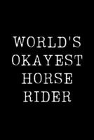 World's Okayest Horse Rider: Blank Lined Journal For Taking Notes, Journaling, Funny Gift, Gag Gift For Coworker or Family Member 1671901290 Book Cover