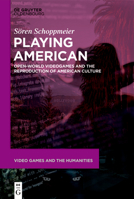 Playing American: Open-World Videogames and the Reproduction of American Culture 3111244849 Book Cover