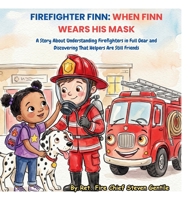 Firefighter Finn: A Story About Understanding Firefighters in Full Gear and Discovering That Helpers Are Still Friends B0HG4FC98X Book Cover