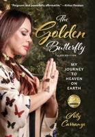 The Golden Butterfly: My Journey to Heaven on Earth 1953258085 Book Cover
