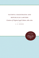 Faithful Magistrates and Republican Lawyers: Creators of Virginia Legal Culture, 1680-1810 0807897663 Book Cover