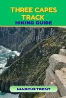 THREE CAPES TRACK HIKING GUIDE (Trails of the World: Ultimate Hiking Guides) B0FR1RD3SY Book Cover