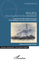 Rouen, les coulisses d'un urbanisme: Comment une ville s'adapte aux assauts de ses habitants, de ses élus et de ses urbanistes (Questions Contemporaines) (French Edition) 2343148384 Book Cover