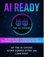 AI Ready: The Everyday Guide To Thriving in The AI Era: For Students, Creators, Entrepreneurs and Families B0GYWP952T Book Cover