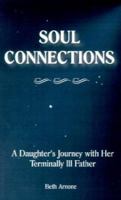 Soul Connections: A Daughter's Journey with Her Terminally Ill Father 1587360616 Book Cover