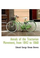 Annals of the Tractarian Movement, From 1842 to 1860 1022029630 Book Cover