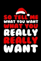 So Tell Me What You Want What You Really Really Want: Santa Humor Christmas Book for the Holidays. Makes for a Great Stocking Stuffer or Gift. 1672408245 Book Cover