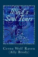 Wind's Soul Tears: Poems of Fate, Spirit, the Heart and Soul (April 2008 - August 2008) (November 2010 - August 2011) 1500137758 Book Cover