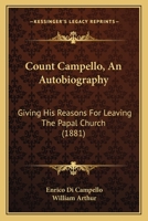 Count Campello, an Autobiography, Giving His Reasons for Leaving the Papal Church, Tr. by W. Arthur 1436815045 Book Cover