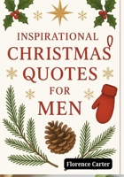 Inspirational Christmas Quotes for men: Faith, Strength, and Hope for the Holiday Season B0FTW39F1P Book Cover