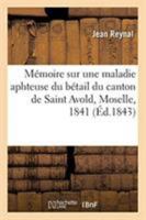 Mémoire Sur Une Maladie Aphteuse Du Bétail Du Canton de Saint Avold, Moselle, 1841 2329257457 Book Cover