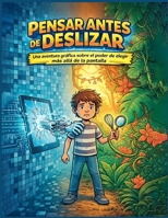 Pensar Antes de Deslizar: Una aventura gráfica sobre el poder de elegir más allá de la pantalla (Spanish Edition) B0GRC413XM Book Cover