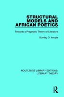 Structural Models and African Poetics: Towards a Pragmatic Theory of Literature 1138685291 Book Cover