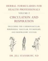 Herbal Formularies for Health Professionals, Volume 2: Circulation and Respiration, Including the Cardiovascular, Peripheral Vascular, Pulmonary, and Respiratory Systems 1603587985 Book Cover