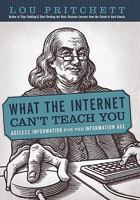 What the Internet Can't Teach You: Ageless Information for the Information Age 145029622X Book Cover