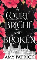 A Court Bright and Broken B0F9LQNLNF Book Cover