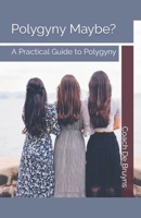 Polygyny Maybe? A Practical Guide to Polygyny B0CQWSSFBK Book Cover