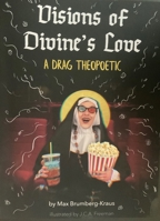 Visions of Divine's Love: A Drag Theopoetic 1939901278 Book Cover
