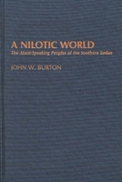 A Nilotic World: The Atuot-Speaking Peoples of the Southern Sudan (Contributions to the Study of Anthropology) 0313255016 Book Cover