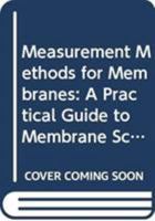 Measurement Methods for Membranes: A Practical Guide to Membrane Science and Technology 0470711558 Book Cover