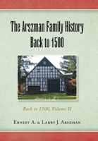 The Arszman Family History Back to 1500: Volume II 1436335639 Book Cover