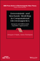 Deterministic and Stochastic Modeling in Computational Electromagnetics: Integral and Differential Equation Approaches 1119989248 Book Cover