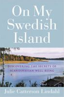 On My Swedish Island: Discovering the Secrets of Scandinavian Well-being 1585424145 Book Cover