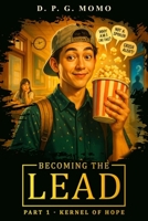 Becoming The Lead: Part 1 - Kernel Of Hope B0FK39FTBG Book Cover