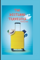The Scotland Travelers: Exploring the Beauty and History of Scotland B0BT6VHT82 Book Cover