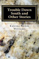 Trouble Down South and Other Stories 0615466567 Book Cover