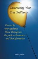 Discovering Your True Brilliance: How to Let Your Radiance Shine Through on the Path to Awareness and Transformation 1452568847 Book Cover