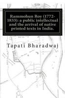 Rammohun Roy (1772-1833): A Public Intellectual and the Arrival of Native Printed Texts in India.: Mastering Imperial Print: Acts of Resistance and Collaboration. 8192875245 Book Cover